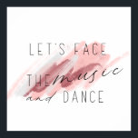 Let's Face The Music and Dance Quote Poster<br><div class="desc">Splash of watercolor paint and typography,  calligraphy inspiring Quote: Let's Face The Music and Dance" from lyrics by Irving Berlin.  Great motivational poster art gift idea.</div>