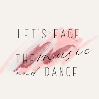 Let's Face The Music and Dance Quote Poster