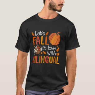 Lets Fall In Love With Bilingual Teacher Thanksgiv T-Shirt