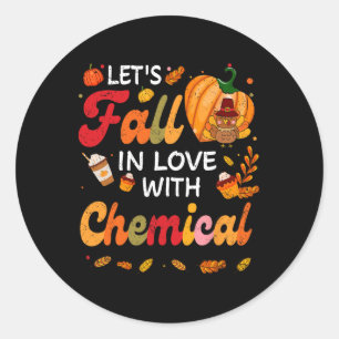 Lets Fall In Love With Chemical Teacher Thanksgivi Classic Round Sticker