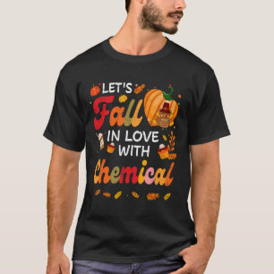 Lets Fall In Love With Chemical Teacher Thanksgivi T-Shirt
