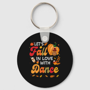Lets Fall In Love With Dance Teacher Thanksgiving Key Ring