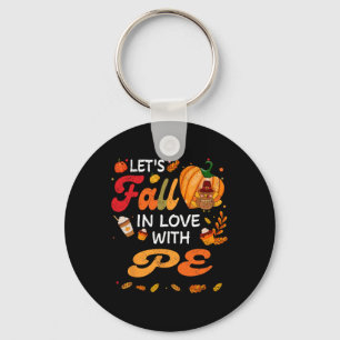 Lets Fall In Love With Pe Teacher Thanksgiving  Key Ring