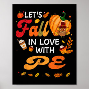 Lets Fall In Love With Pe Teacher Thanksgiving Poster