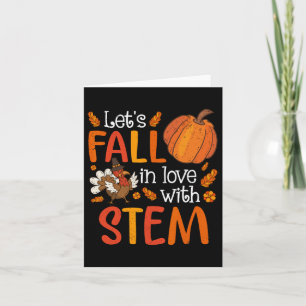 Lets Fall In Love With Stem Teacher Thanksgiving Card