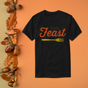 Let's Feast Thanksgiving T-Shirt
