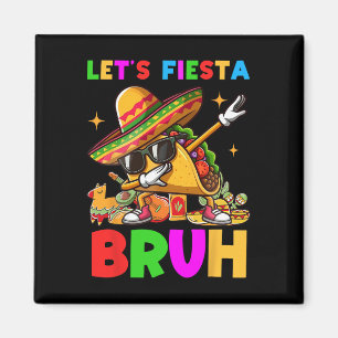 Let's Fiesta Bruh Dabbing Taco Cinco De Mayo For M Magnet