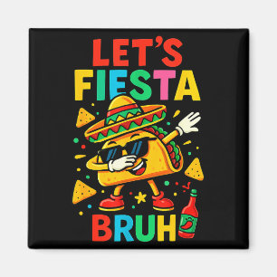 Let's fiesta bruh taco sombrero dab school kid magnet