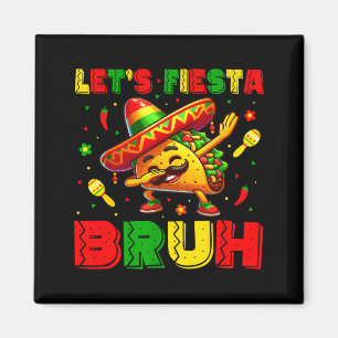 Lets Fiesta Bruh Tacos Dabbing Cinco De Mayo Magnet