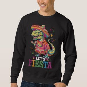 Let's Fiesta Cinco De Mayo T Rex Dinosaur Sweatshirt