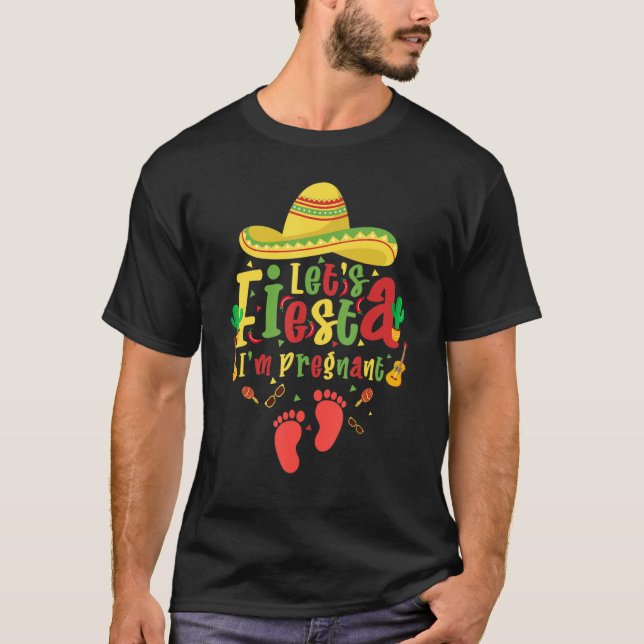 Let's fiesta I'm pregnant Pregnancy Announcement N T-Shirt (Front)