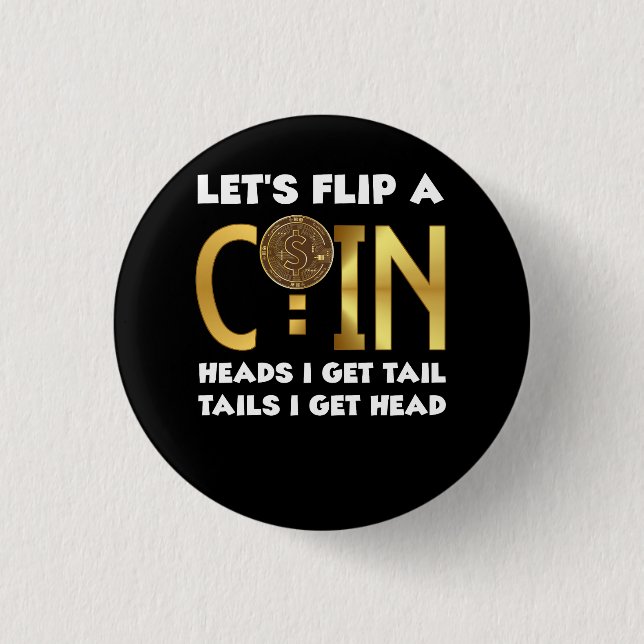 Lets Flip A Coin Heads I Get Tail Tails I Get Head 3 Cm Round Badge (Front)