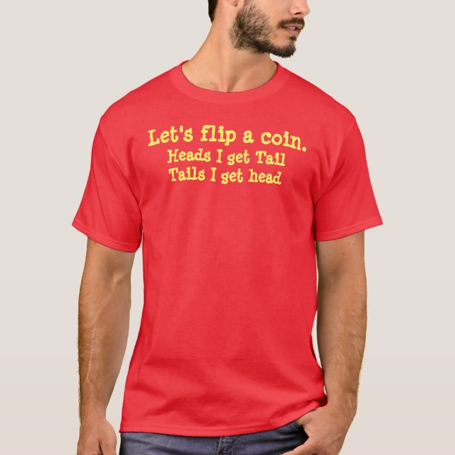Let's flip a coin., Heads I get TailTails I get... T-Shirt (Front)