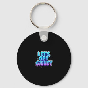 Let's Get 67endy Alpha Meme Gen-z Vibes  Key Ring