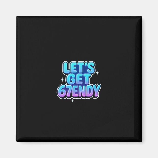 Let's Get 67endy Alpha Meme Gen-z Vibes  Magnet (Front)