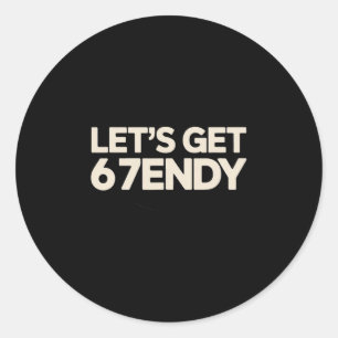 Let's Get 6 7endy 67 Six Seven Classic Round Sticker