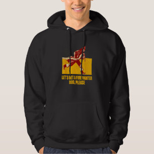 Lets Get a Firefighter Dog Fireman Dog  Fire Chief Hoodie