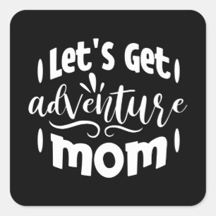 Let's get Adventure Mum Square Sticker
