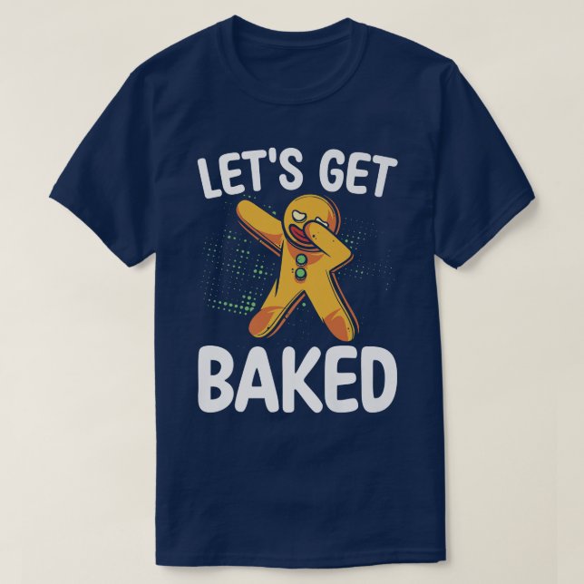 Let's Get Baked Baker Baking Pastry  T-Shirt (Design Front)