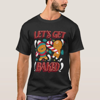 Let'S Get Baked Chistmas Season T-Shirt
