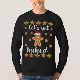 Let's Get Baked Christmas Gingerbread Cookie Bakin T-Shirt