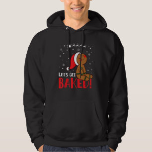 Let's Get Baked Cookie Baking Team Gingerbread Chr Hoodie