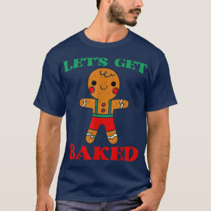 Let's Get Baked Cookie Baking Team Gingerbread Chr T-Shirt