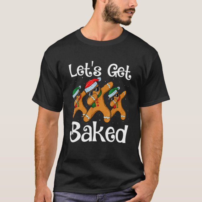 Let's Get Baked Cookie Baking Team Gingerbread Chr T-Shirt (Front)