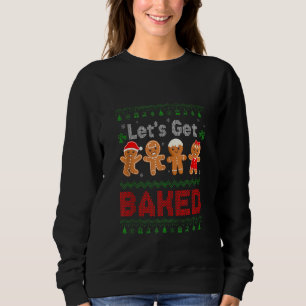 Lets Get Baked Cookie Baking Team Gingerbread Chri Sweatshirt