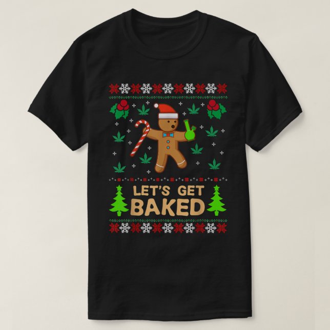 Lets Get Baked Cookie Weed Xmas Ugly Christmas ter T-Shirt (Design Front)