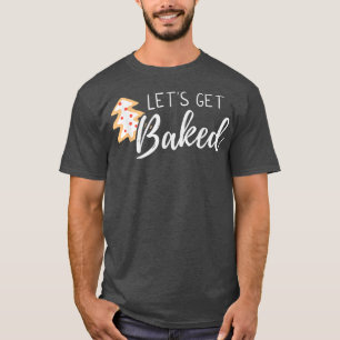 Let's Get Baked, Funny Christmas Holidays Outfit,  T-Shirt