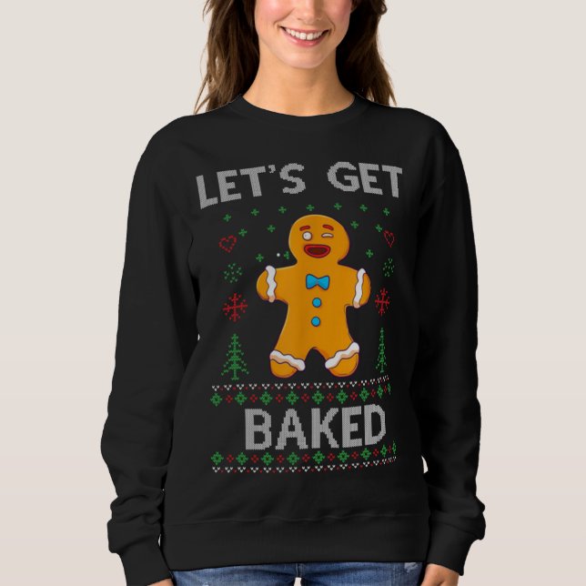 Let's Get Baked Funny Gingerbread Ugly Christmas S Sweatshirt (Front)