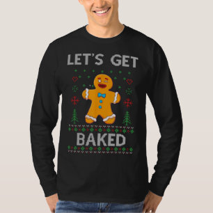 Let's Get Baked Funny Gingerbread Ugly Christmas S T-Shirt