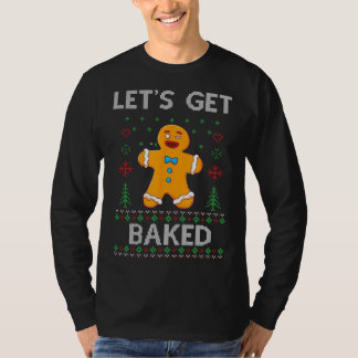 Let's Get Baked Funny Gingerbread Ugly Christmas S T-Shirt