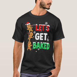 Let's Get Baked Gingerbread Christmas Cookie Baaki T-Shirt