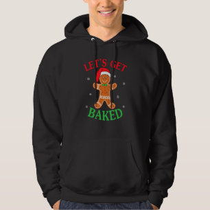 Let's Get Baked Gingerbread Christmas Cookie Bakin Hoodie