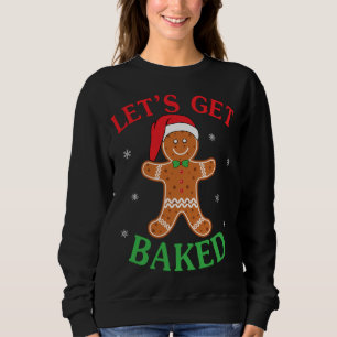 Let's Get Baked Gingerbread Christmas Cookie Bakin Sweatshirt