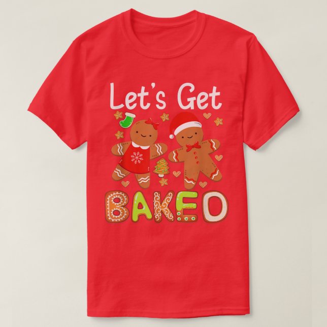 Let's Get Baked Gingerbread Christmas Cookie Bakin T-Shirt (Design Front)