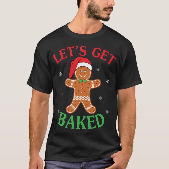 Let's Get Baked Gingerbread Christmas Cookie Bakin T-Shirt (Front)