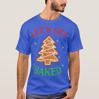 Let's Get Baked Gingerbread Christmas Cookie Bakin T-Shirt