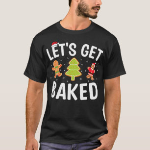 Let'S Get Baked Gingerbread Christmas Cookie Bakin T-Shirt