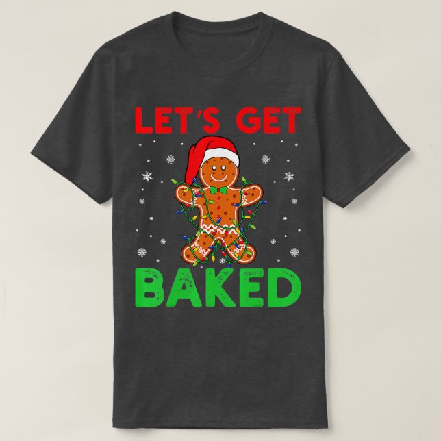 Lets Get Baked Gingerbread Christmas Cookie Baking T-Shirt (Design Front)