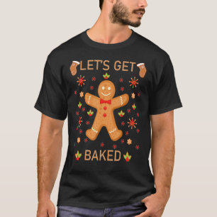 Let's Get Baked Gingerbread Cookie Baking Team Chr T-Shirt