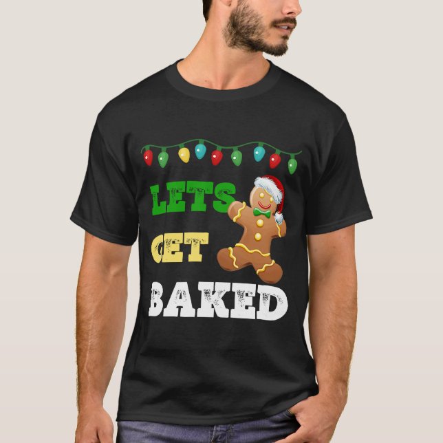 Let's Get Baked Gingerbread Man Christmas T-Shirt (Front)