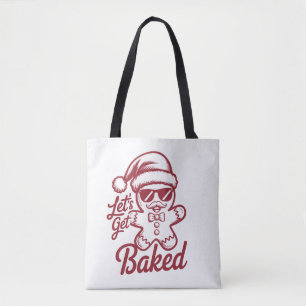 Let's Get Baked Snarky Christmas Sarcastic Funny Tote Bag