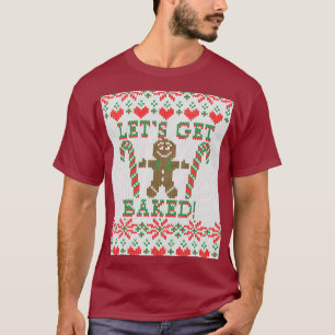 Let's Get Baked The Gingerbread Man Says T-Shirt