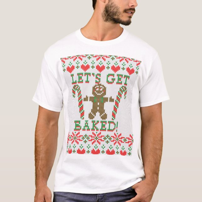 Let's Get Baked The Gingerbread Man Says T-Shirt (Front)