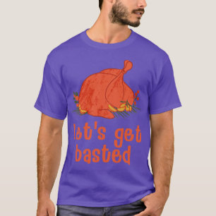 Lets get basted4 T-Shirt