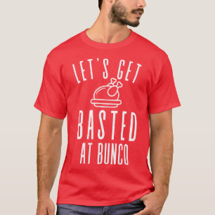 Lets Get Basted at Bunco Thanksgiving Funny T-Shirt