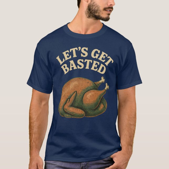 Let's Get Basted T-Shirt (Front)